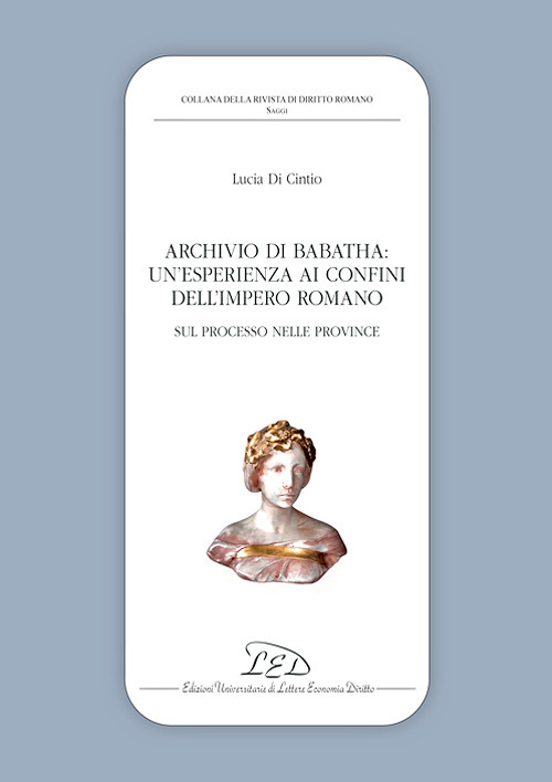 Archivio di Babatha. Un'esperienza ai confini dell'Impero romano. Atti e contratti (II secolo d.C.)