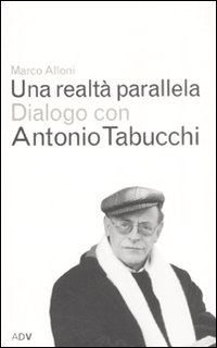 Una realtà parallela. Dialogo con Antonio Tabucchi