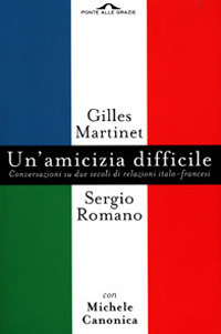 Un'amicizia difficile. Conversazione su due secoli di relazioni italo-francesi