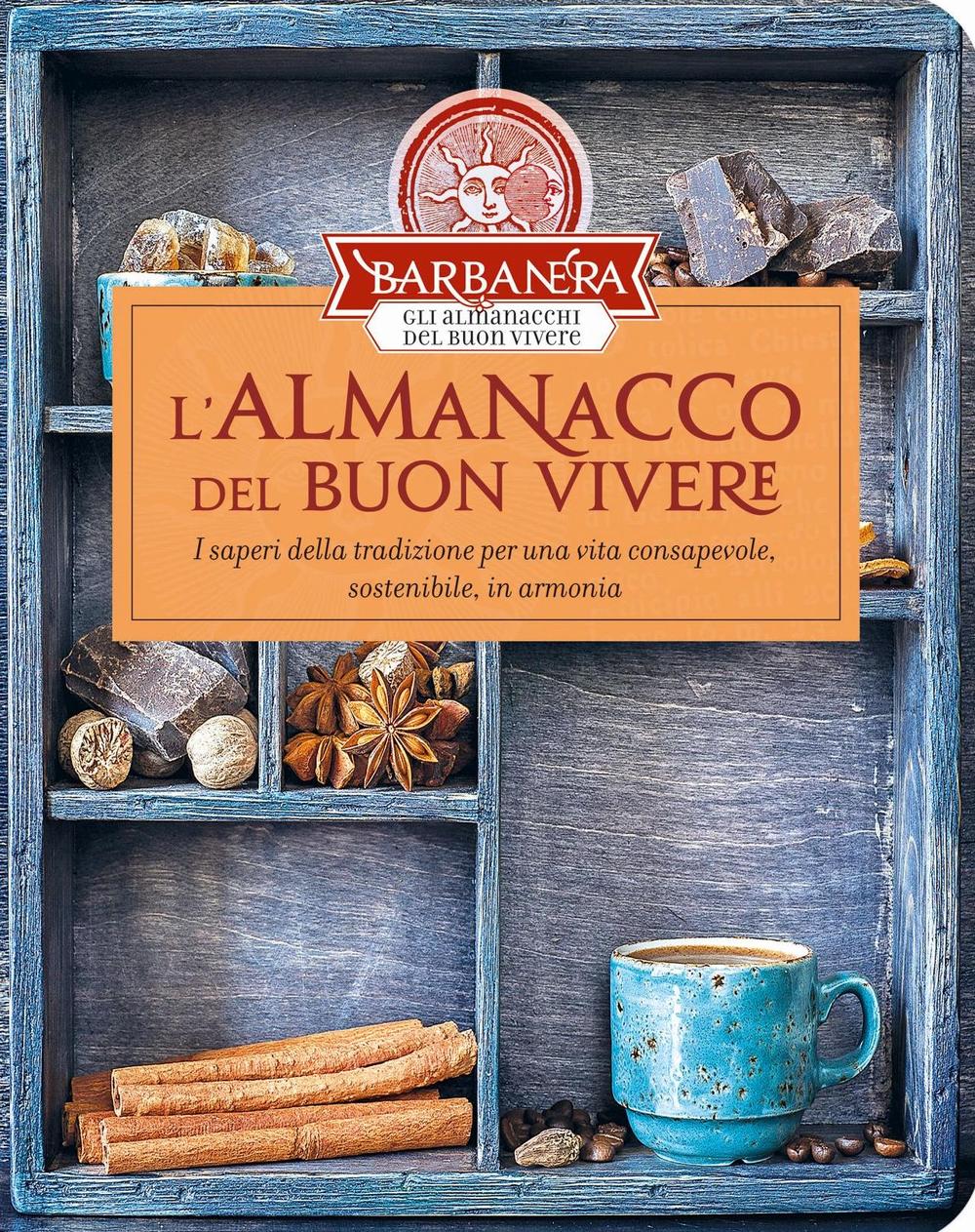 ALMANACCO DEL BUON VIVERE. I SAPERI DELLA TRADIZIONE PER UNA VITA CONSAPEVOLE, SOSTENIBILE, IN ARMONIA (L') - AA.VV. - 9788879320436