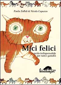 Mici felici. Guida indispensabile per tutti i gattofili