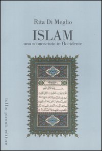 Islàm. Uno sconosciuto in Occidente. La religione islamica alla luce del Corano e della Sunna