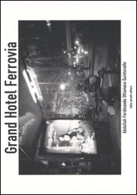 Grand Hotel Ferrovia. Ediz. illustrata