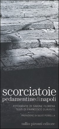 Scorciatoie. Pedamentine di Napoli. Ediz. illustrata