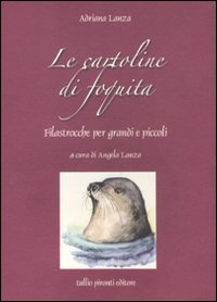 Le cartoline di Foquita. Filastrocche per grandi e piccoli. Ediz. illustrata