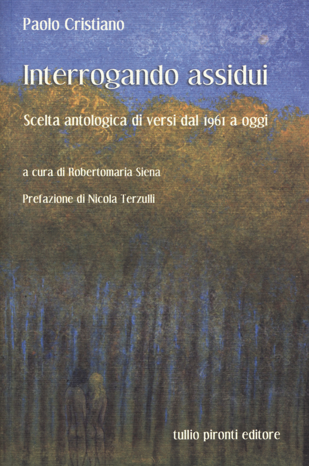 Interrogando assidui. Scelta antologica di versi dal 1961 a oggi