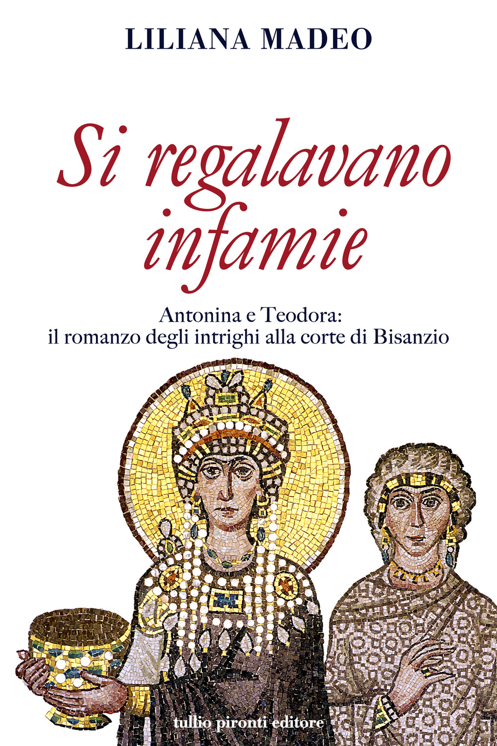 Si regalavano infamie. Antonina e Teodora le potenti di Bisanzio