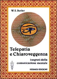 Telepatia e chiaroveggenza. I segreti della comunicazione mentale