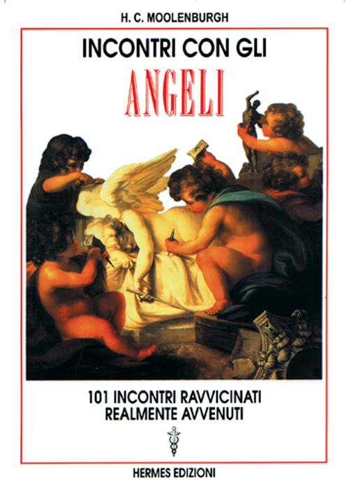 Incontri con gli angeli. 101 incontri ravvicinati realmente avvenuti