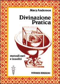 Divinazione pratica. Metodi vari e insoliti