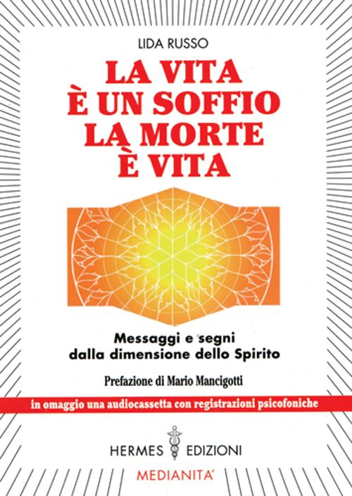 La vita è un soffio, la morte è vita. Messaggi e segni dalla dimensione dello spirito