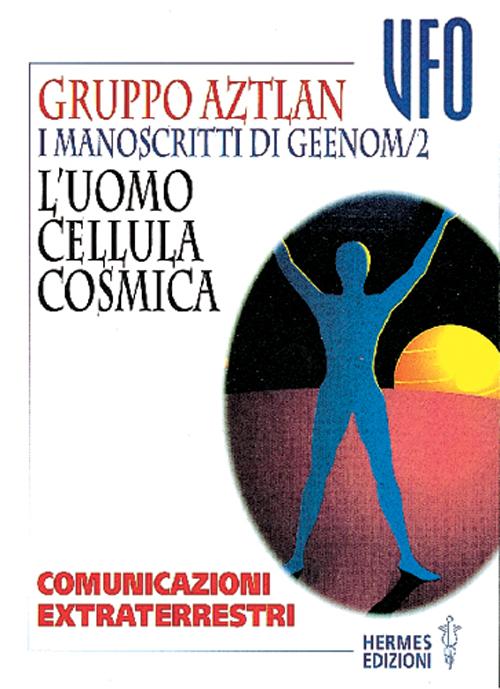 I manoscritti di Geenom. Vol. 2: L'Uomo, cellula cosmica. Comunicazioni extraterrestri