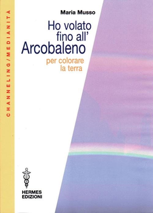 Ho volato fino all'arcobaleno per colorare la terra