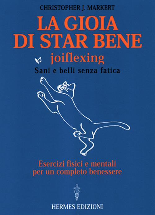 La gioia di star bene. Joyflexing. Sani e belli senza fatica