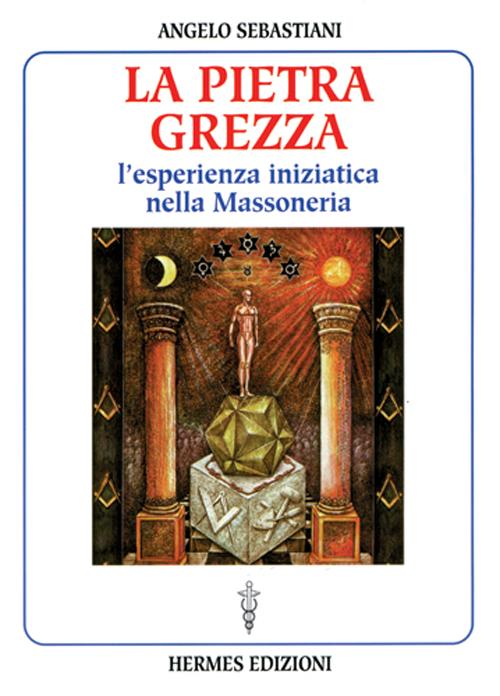 La pietra grezza. L'esperienza iniziatica nella massoneria