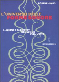 L'universo delle forme sonore. L'azione e gli effetti del suono sull'uomo