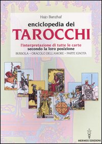 L'enciclopedia dei tarocchi. L'interpretazione di tutte le carte secondo la loro posizione. Bussola, oracolo dell'amore, parte ignota