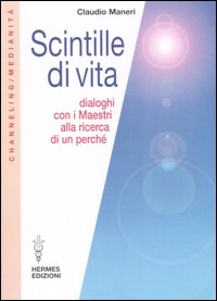 Scintille di vita. Dialoghi con i Maestri alla ricerca di un perché