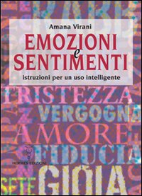 Emozioni e sentimenti. Istruzioni per un uso intelligente