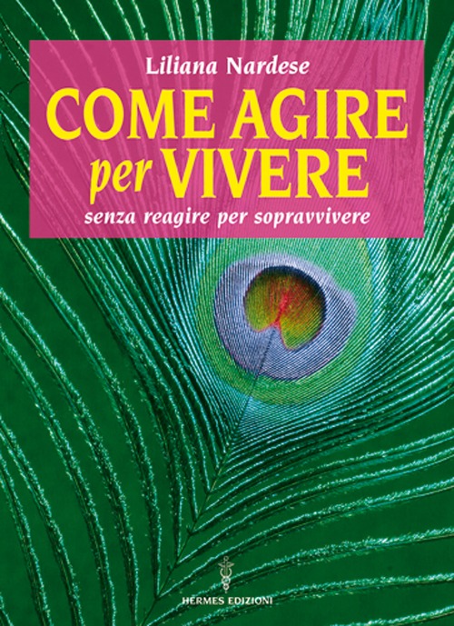 Come agire per vivere senza reagire per sopravvivere