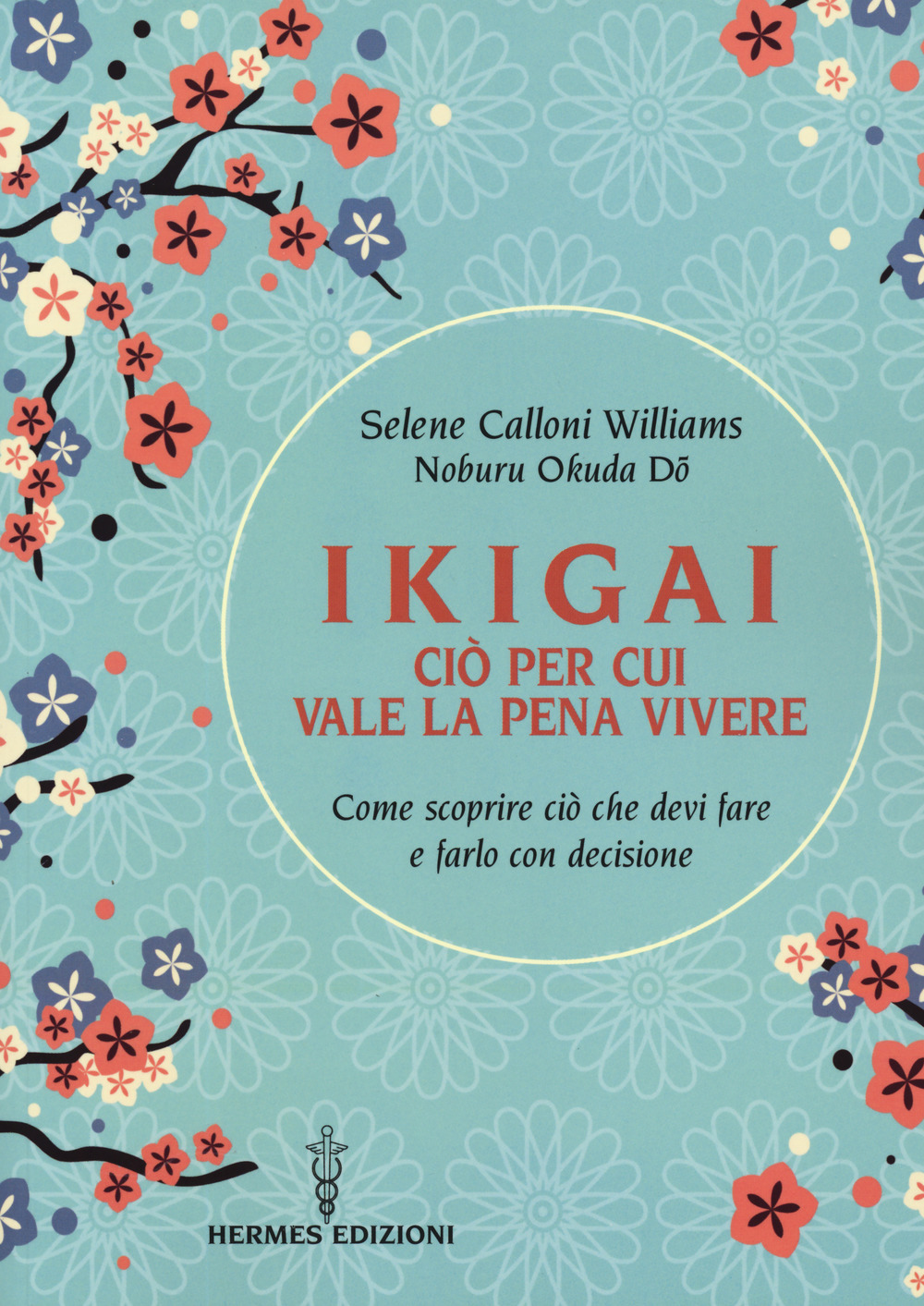 Ikigai, ciò per cui vale la pena vivere. Come scoprire ciò che devi fare e farlo con decisione