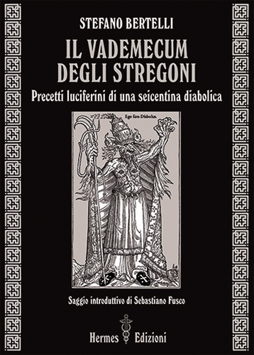 Il vademecum degli stregoni. Precetti luciferini per una seicentina diabolica