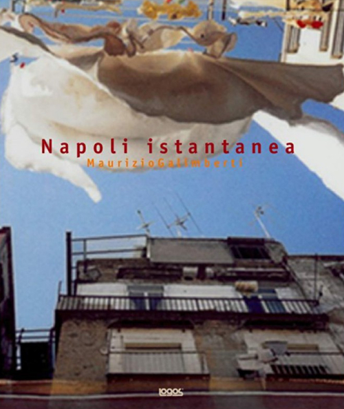 Maurizio Galimberti. Napoli istantanea. Ediz. illustrata