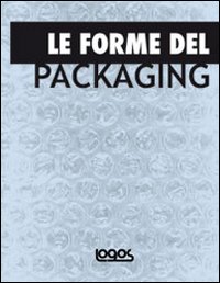 Le forme del packaging. Ediz. illustrata