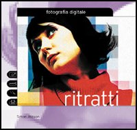 Fotografia digitale. Ritratti. Ediz. illustrata