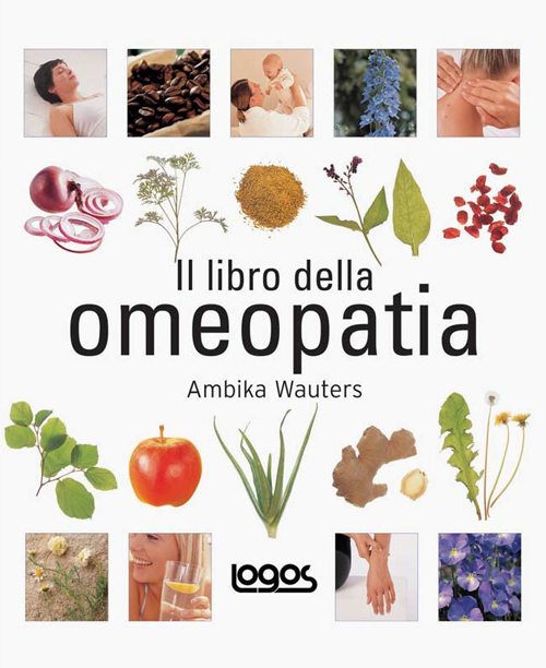 Il libro dell'omeopatia. Ediz. illustrata