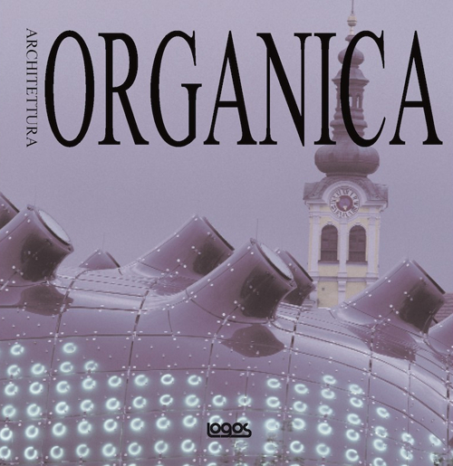 Architettura organica. Ediz. italiana, inglese, tedesca e spagnola