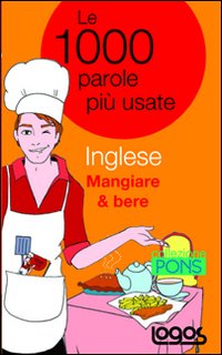 Inglese mangiare & bere. Le 1000 parole più usate. Ediz. bilingue