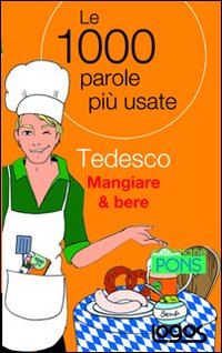 Tedesco mangiare & bere. Le 1000 parole più usate. Ediz. bilingue
