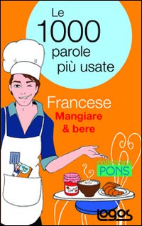 Francese mangiare & bere. Le 1000 parole più usate. Ediz. bilingue
