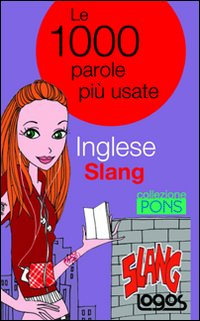 Inglese slang. Le 1000 parole più usate. Ediz. bilingue
