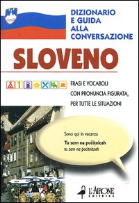 Sloveno. Dizionario e guida alla conversazione