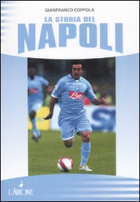 La storia del Napoli. Ediz. illustrata