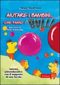 Aiutare i bambini... che fanno i bulli. Attività psicoeducative con il supporto di una favola