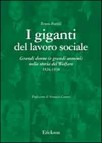 I giganti del lavoro sociale. Grandi donne (e grandi uomini) nella storia del welfare (1526-1939)