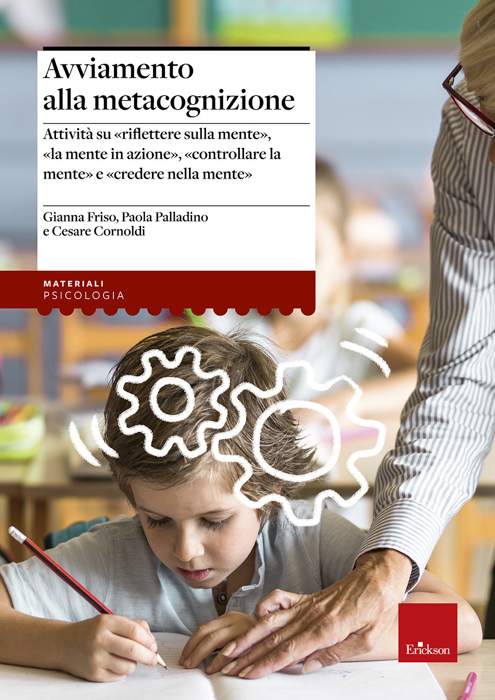 Avviamento alla metacognizione. Attività su «riflettere sulla mente», «la mente in azione», «controllare la mente» e «credere nella mente»