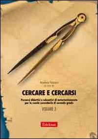 Cercare e cercarsi. Vol. 3: Percorsi didattici e educativi di autorientamento per la scuola secondaria di secondo grado