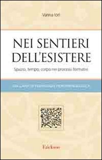 Nei sentieri dell'esistere. Spazio, tempo, corpo nei processi formativi