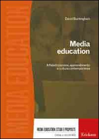 Media education. Alfabetizzazione, apprendimento e cultura contemporanea