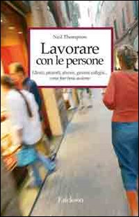 Lavorare con le persone. Far emergere il meglio dalle relazioni 