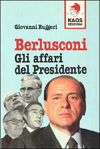 Berlusconi. Gli affari del presidente