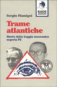 Trame atlantiche. Storia della loggia massonica segreta P2