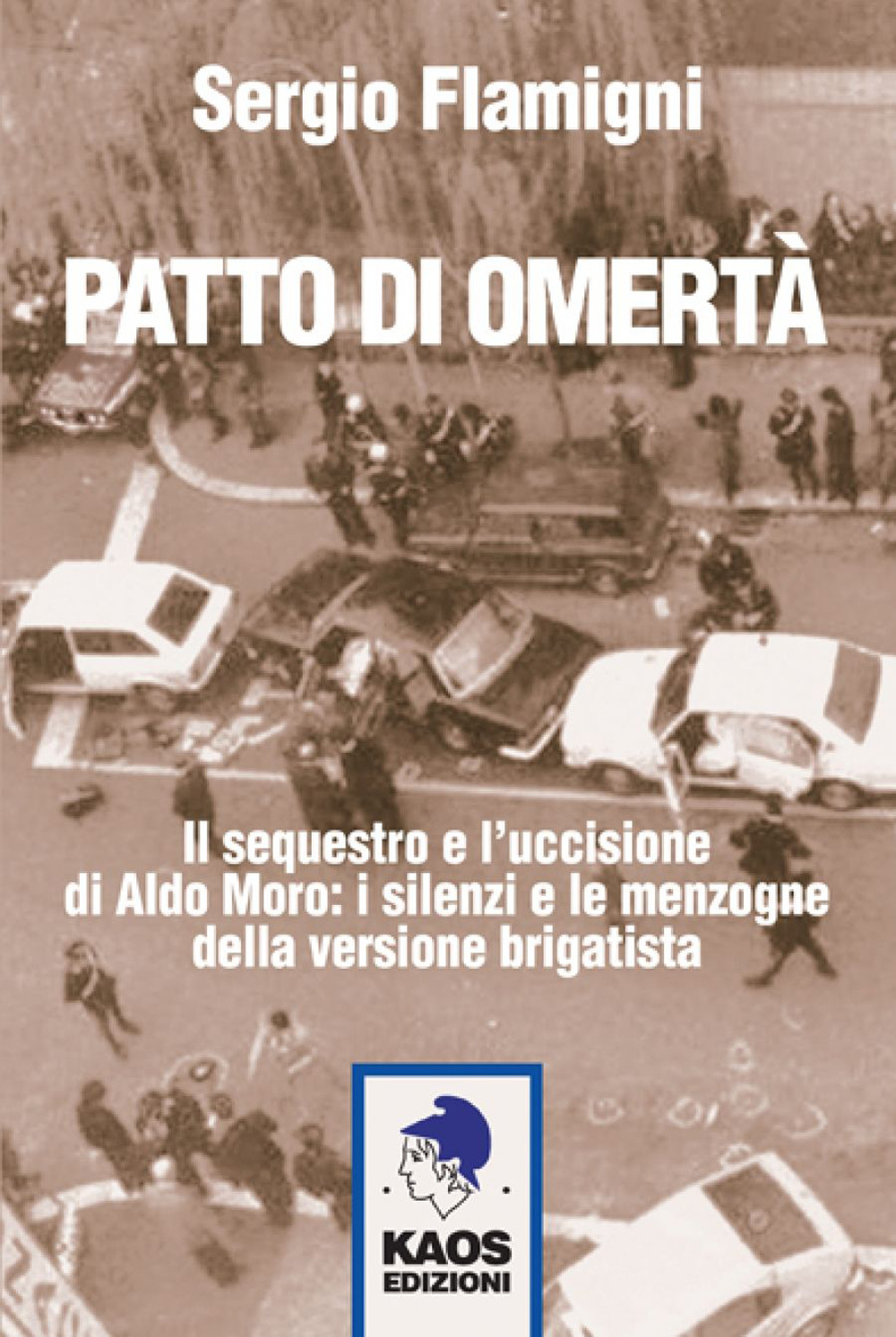 Patto di omertà. Il sequestro e l'uccisione di Aldo Moro: i silenzi e le menzogne della versione brigatista