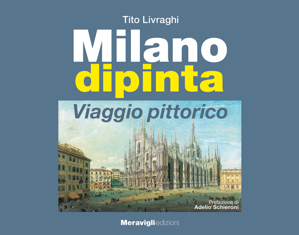 Milano dipinta. Viaggio pittorico. Ediz. illustrata