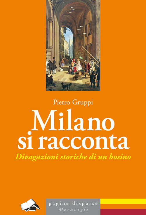 Milano si racconta. Divagazioni storiche di un bosino