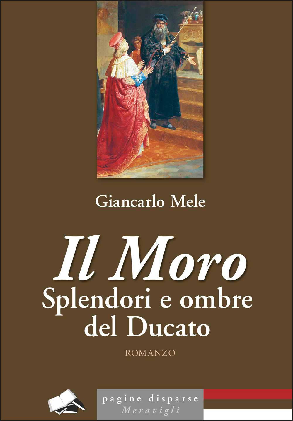 Il Moro. Splendori e ombre del Ducato